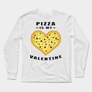 Pizza Is My Valentine - Funny Quote Long Sleeve T-Shirt